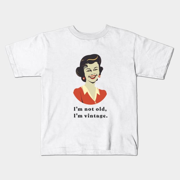 I'm not old, I'm vintage. Kids T-Shirt by Retro Travel Design